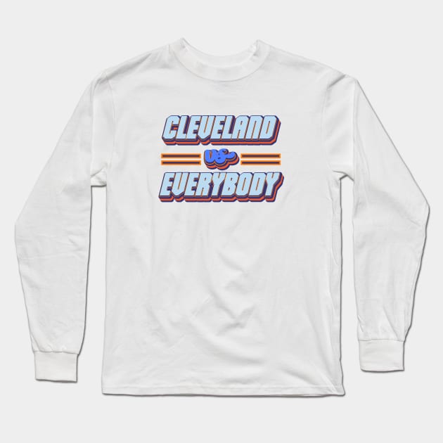 Cleveland Vs Everybody Long Sleeve T-Shirt by Leo Stride